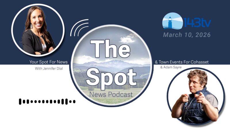 Cohasset’s The Spot News Podcast – March 10, 2026