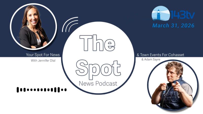Cohasset’s The Spot News Podcast – March 31, 2026