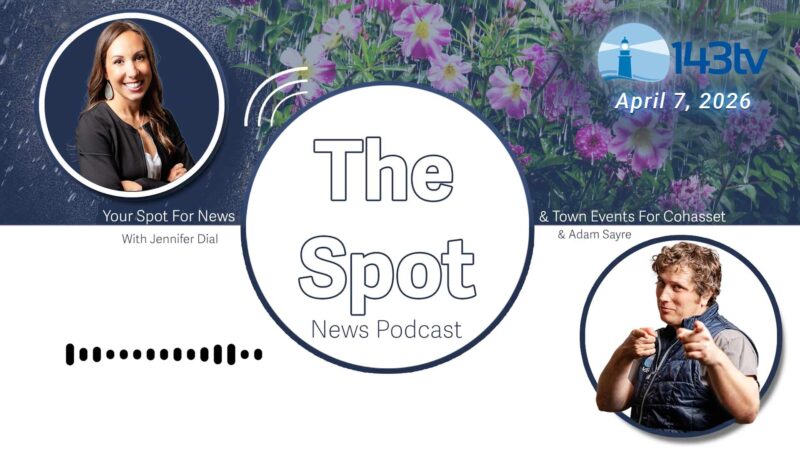 Cohasset's The Spot News Podcast-April 7, 2026