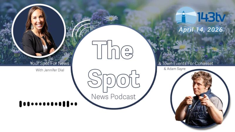 Cohasset’s The Spot News Podcast – April 14, 2026