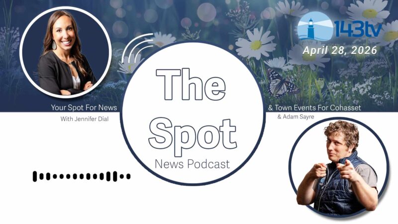 Cohasset’s The Spot News Podcast – April 28, 2026
