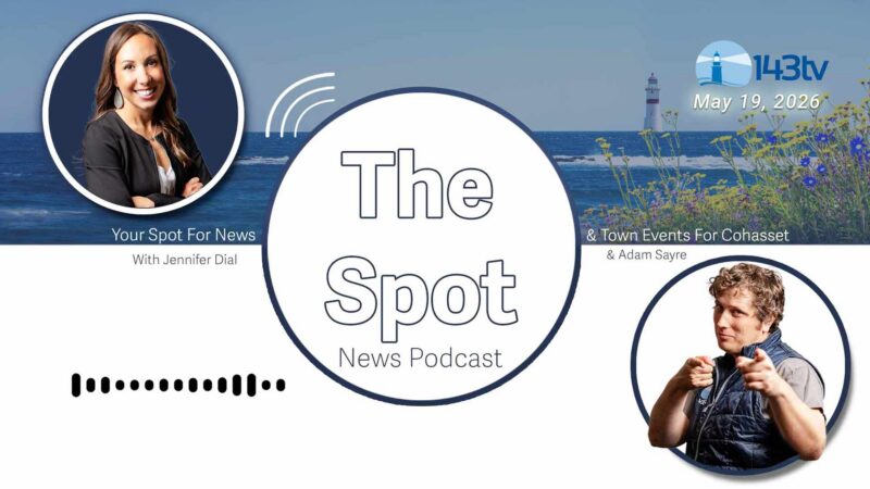 Cohasset’s The Spot News Podcast – May 19, 2026
