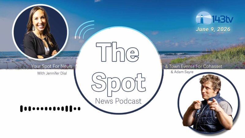 Cohasset’s The Spot News Podcast – June 9, 2026