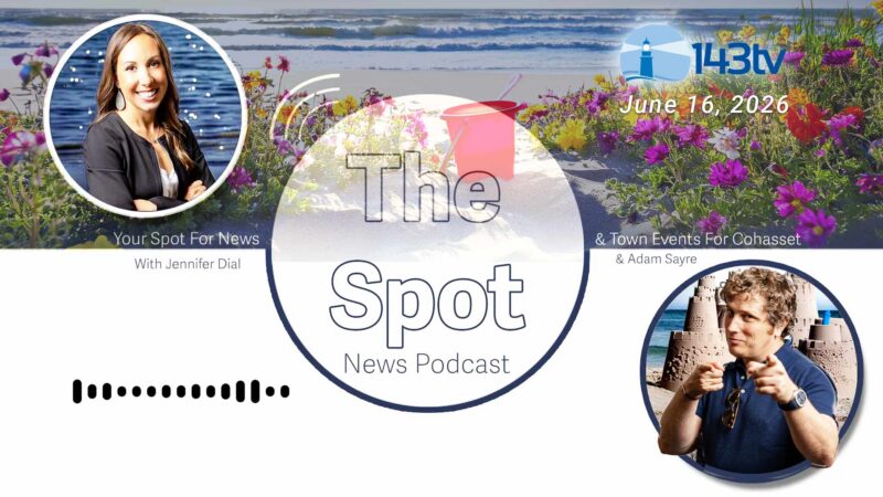 Cohasset’s The Spot News Podcast – June 16, 2026