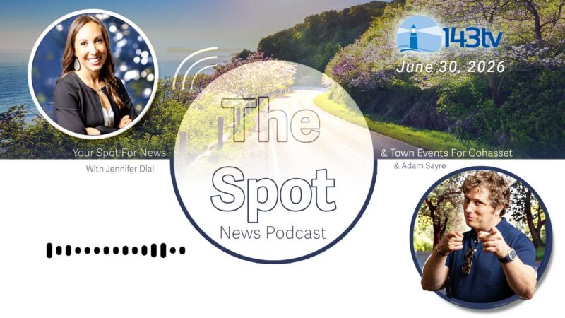 Cohasset’s The Spot News Podcast – June 30, 2026