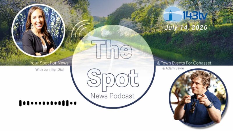 Cohasset’s The Spot News Podcast – July 14, 2026