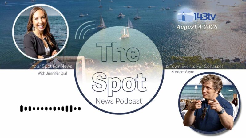 Cohasset’s The Spot News Podcast – August 4, 2026