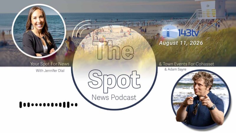 Cohasset’s The Spot News Podcast – August 11, 2026