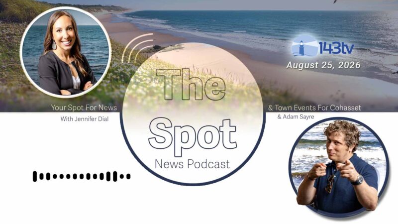 Cohasset’s The Spot News Podcast – August 25, 2026